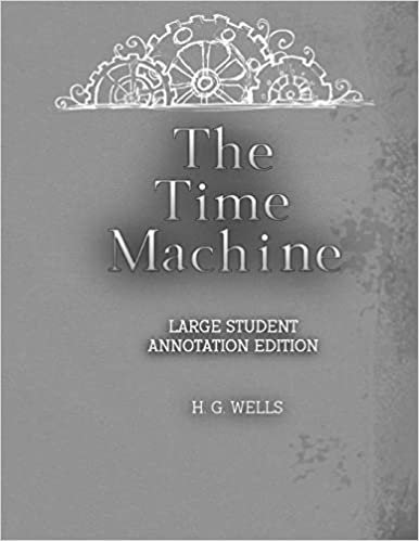 okumak The Time Machine: Large Student Annotation Edition: Formatted with wide spacing and margins and extra pages between chapters for your own notes and ideas (Write on Literature)