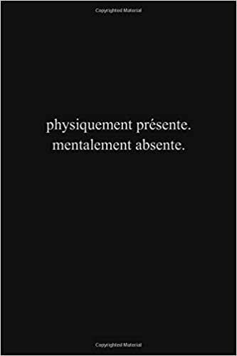okumak Physiquement Présente. Mentalement Absente.: Noir Mat Carnet Pour Homme Et F . Parfait Cadeau D&#39;appréciation Pour Collegue