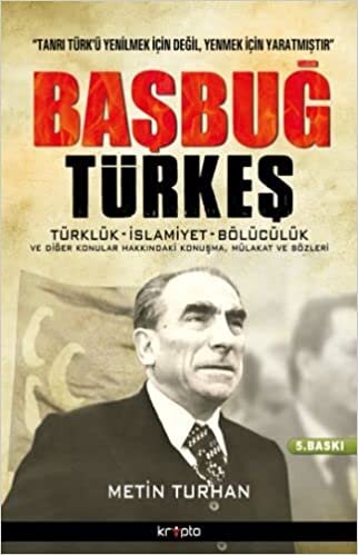okumak Başbuğ Türkeş: Türklük, İslamiyet, Bölücülük ve Diğer Konular Hakkındaki Konuşma, Mülakat ve Sözleri