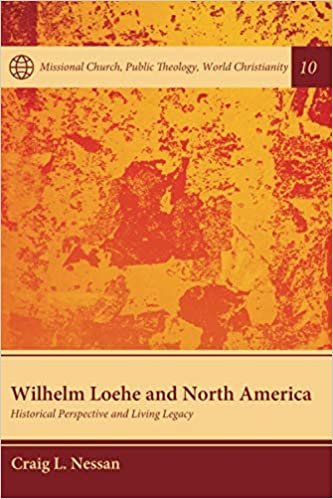 okumak Wilhelm Loehe and North America (Missional Church, Public Theology, World Christianity)
