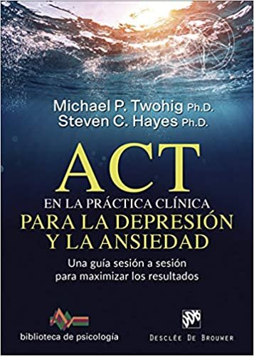 okumak ACT en la práctica clínica para la depresión y la ansiedad. Una guía sesión a sesión para maximizar los resultados (Biblioteca de Psicología, Band 243)