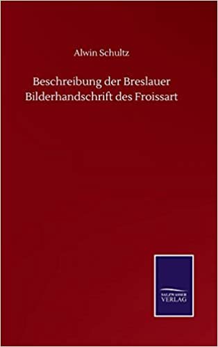 okumak Beschreibung der Breslauer Bilderhandschrift des Froissart