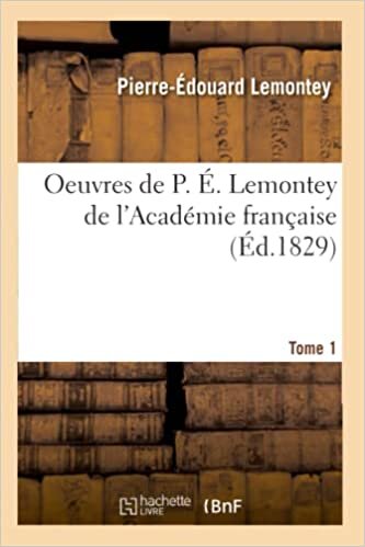 okumak Oeuvres de P. É. Lemontey de l&#39;Académie française T01 (Litterature)