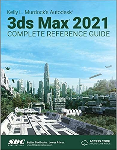 okumak Kelly L. Murdock&#39;s Autodesk 3ds Max 2021 Complete Reference Guide
