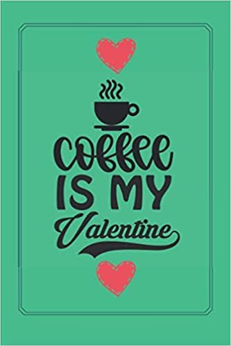 okumak Coffee is my Valentine: Blank lined notebook gifts for anyone I Best valentines Notebook gift ever