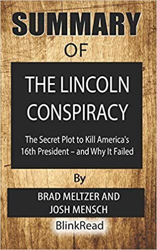 okumak Summary of The Lincoln Conspiracy By Brad Meltzer and Josh Mensch: The Secret Plot to Kill America&#39;s 16th President and Why It Failed