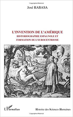 okumak L&#39;INVENTION DE L&#39;AMÉRIQUE: Historiographie espagnole et formation de l’eurocentrisme (Histoire des Sciences Humaines)