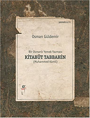 okumak Bir Osmanlı Yemek Yazması Kitabüt Tabbahin: Muhammed Kamil