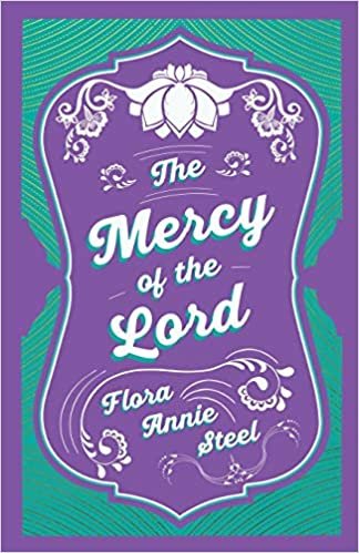 okumak The Mercy of the Lord: With an Essay From The Garden of Fidelity Being the Autobiography of Flora Annie Steel, 1847 - 1929 By R. R. Clark