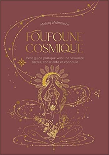 okumak Foufoune cosmique - Petit guide pratique vers une sexualité sacrée, consciente et épanouie