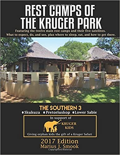 Rest Camps Of The Kruger Park - The Southern 3: The Southern 3: Lower Sabie, Skukuza, and Pretoriuskop (Volume 2)