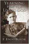okumak Yearning for the Living God: Reflections from the Life of F. Enzio Busche [Hardcover] Busche, F. Enzio and Lamb, Tracie A.