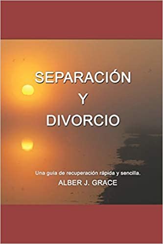 okumak SEPARACIÓN Y DIVORCIO: Una guía de recuperación rápida y sencilla