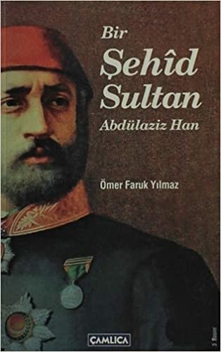 okumak Bir Şehid Sultan Abdülaziz Han