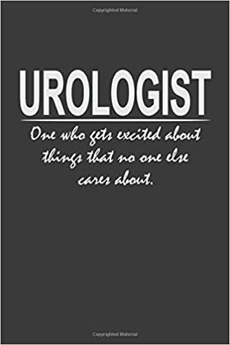 okumak Urologist - one who gets excited about things that no one else cares about: 6x9&quot; Notebook, 120 Pages, Perfect for Note and Journal, Great Gift for Urologist