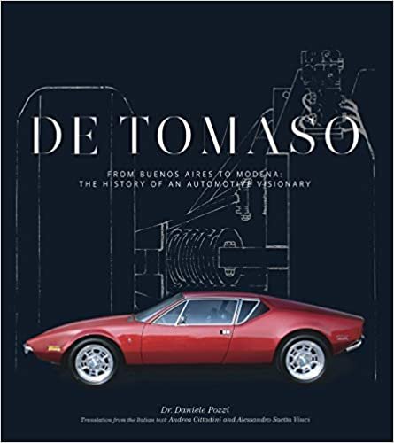 okumak De Tomaso : From Buenos Aires to Modena, the History of an Automotive Visionary