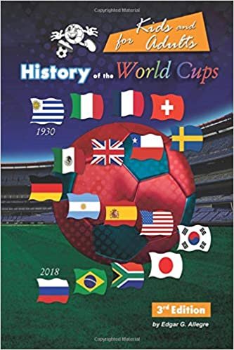 okumak History of the World Cups for Kids and adults: Uruguay 1930 to Russia 2018