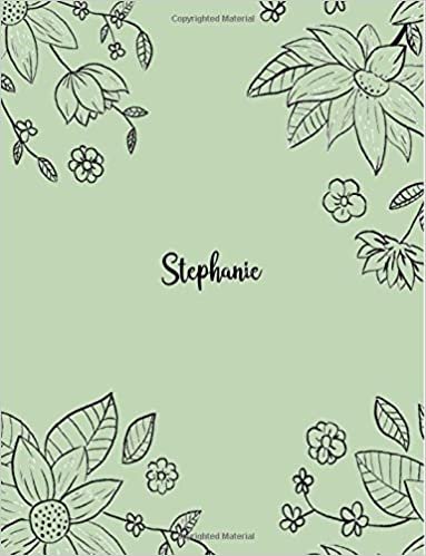 okumak Stephanie: 110 Ruled Pages 55 Sheets 8.5x11 Inches Pencil draw flower Green Design for Notebook / Journal / Composition with Lettering Name, Stephanie