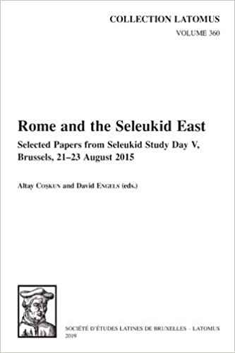 okumak Rome and the Seleukid East: Selected Papers from Seleukid Study Day V, Brussels, 21-23 August 2015 (Collection Latomus)