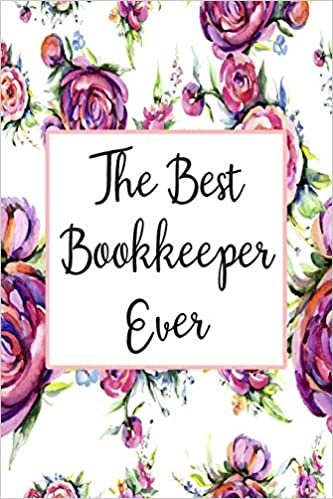 The Best Bookkeeper Ever: Blank Lined Journal For Bookkeeper Gifts Floral Notebook