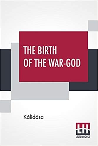 okumak The Birth Of The War-God: A Poem By Kálidása Translated From The Sanskrit Into English Verse By Ralph T. H. Griffith, M.A.