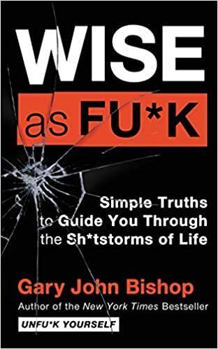 okumak Wise as Fu*k: Simple Truths to Guide You Through the Sh*tstorms of Life (Unfu*k Yourself series)