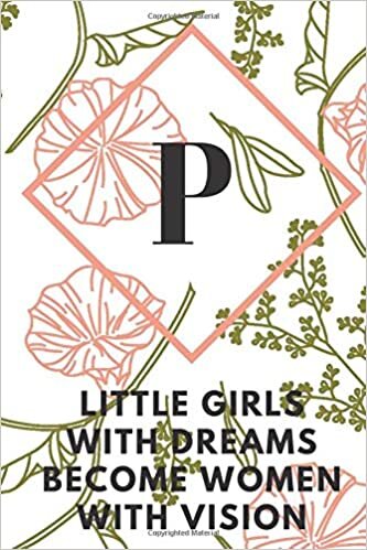 okumak P (LITTLE GIRLS WITH DREAMS BECOME WOMEN WITH VISION): Monogram Initial &quot;P&quot; Notebook for Women and Girls, green and creamy color.