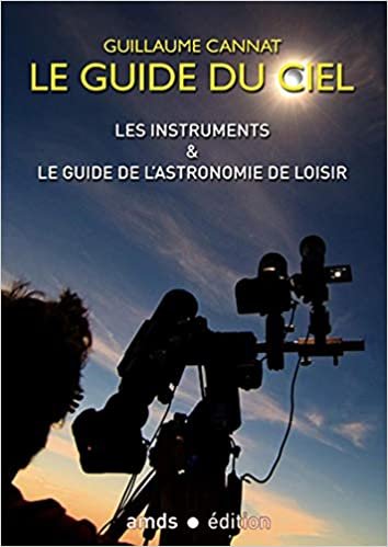 okumak Les instruments et le guide de l&#39;astronomie de loisir (Le guide du ciel)