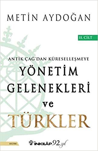 okumak Yönetim Gelenekleri ve Türkler 2.Cilt: Antik Çağ&#39;dan Küreselleşmeye