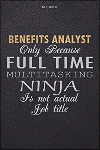 okumak Lined Notebook Journal Benefits Analyst Only Because Full Time Multitasking Ninja Is Not An Actual Job Title Working Cover: 114 Pages, Journal, Work ... Personal, Finance, High Performance, 6x9 inch