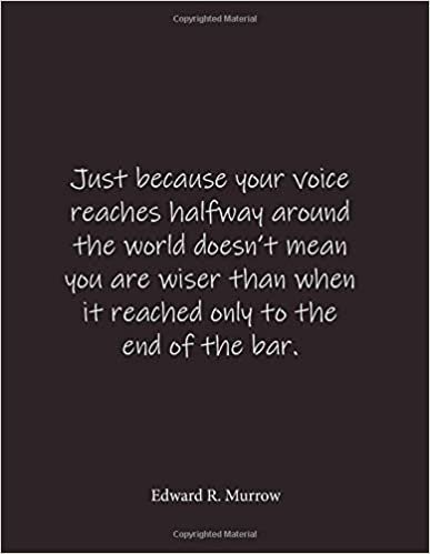 okumak Just because your voice reaches halfway around the world doesn&#39;t mean you are wiser than when it reached only to the end of the bar. Edward R. Murrow: ... - Large 8.5 x 11 inches - Blank Notebook