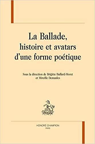 okumak La ballade, histoire et avatars d&#39;une forme poétique (Colloques Congrès et Conférences sur le Moyen Age)
