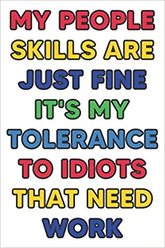 okumak My People Skills Are Just Fine It&#39;s My Tolerance To Idiots That Need Work: Lined Notebook / Journal Gift, 120 Pages, 6 x 9, Sort Cover, Matte Finish.