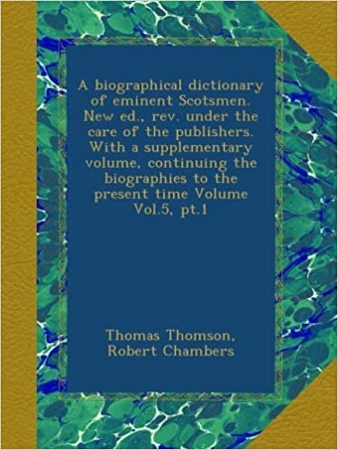 okumak A biographical dictionary of eminent Scotsmen. New ed., rev. under the care of the publishers. With a supplementary volume, continuing the biographies to the present time Volume Vol.5, pt.1