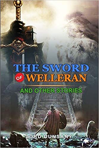 okumak The Sword of Welleran and Other Stories by Lord Dunsany: Classic Edition Illustrations: Classic Edition Illustrations
