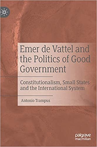 okumak Emer de Vattel and the Politics of Good Government: Constitutionalism, Small States and the International System