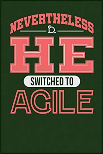 okumak Nevertheless He Switched to Agile: Dark Green, White &amp; Red Design, Blank College Ruled Line Paper Journal Notebook for Project Managers and Their ... Book: Journal Diary For Writing and Notes)