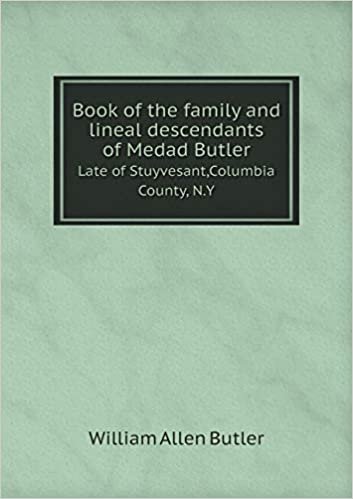 okumak Book of the family and lineal descendants of Medad Butler Late of Stuyvesant,Columbia County, N.Y
