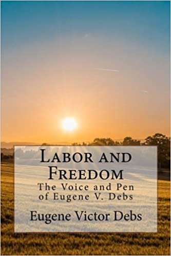 okumak Labor and Freedom: The Voice and Pen of Eugene V. Debs