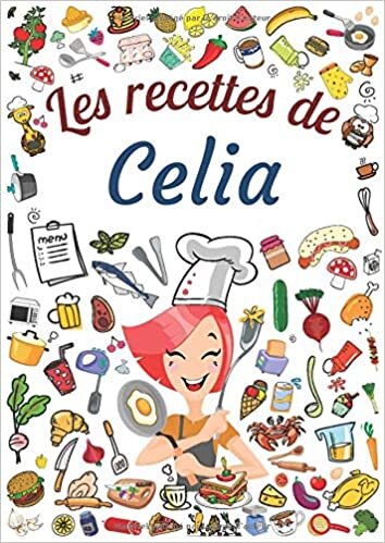 okumak Les recettes de Celia: Cahier de recettes à remplir pour 100 recettes A4 | Prénom personnalisé Celia | Cadeau d&#39;anniversaire pour f, maman, sœur ...| Grand format A4 (21 x 29.7 cm)