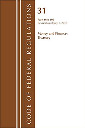 okumak Code of Federal Regulations, Title 31 Money and Finance 0-199, Revised as of July 1, 2019