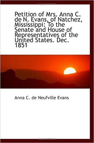 okumak Petition of Mrs. Anna C. de N. Evans, of Natchez, Mississippi: To the Senate and House of Representa