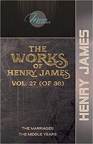 okumak The Works of Henry James, Vol. 27 (of 36): The Marriages; The Middle Years (Moon Classics)