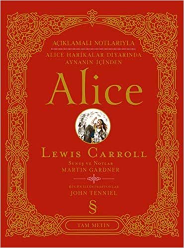 okumak Alice (Ciltli): Açıklamalı Notlarıyla Alice Harikalar Diyarında Aynanın İçinden