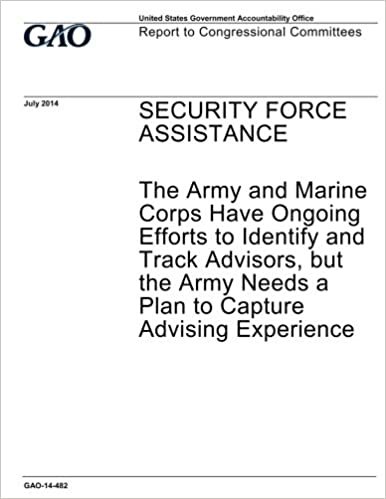 okumak Security force assistance :the Army and Marine Corps have ongoing efforts to identify and track advisors, but the Army needs a plan to capture advising experience : Report to Congressional committees.