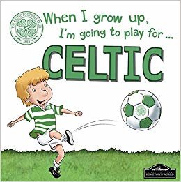 okumak When I Grow Up, I&#39;m Going to Play for Celtic