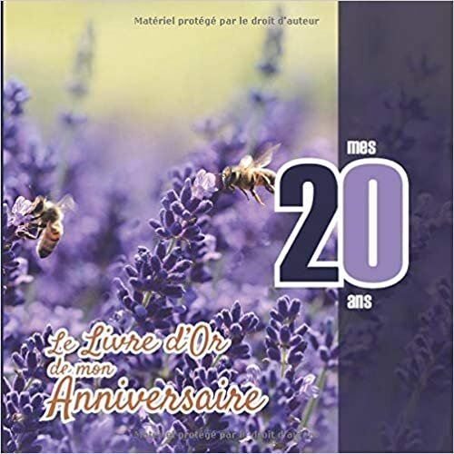 okumak Le Livre d&#39;Or de mon anniversaire - mes 20 ans: Livre cadeau anniversaire 20 ans | homme, f mari frère soeur meilleur amie meilleur ami(e) copain ... fantaisie fleurs lavande abeille mauve nature