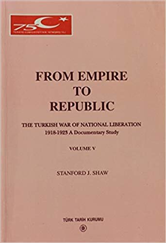 okumak From Empire to Republic Volume 5 / The Turkish War of National Liberation 1918-1923 A Documentary Study