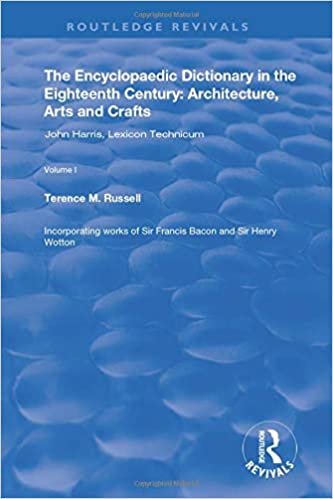 okumak The Encyclopaedic Dictionary in the Eighteenth Century: Architecture, Arts and Crafts: v. 1: John Harris and the Lexicon Technicum: Architecture, Arts and Crafts (Routledge Revivals)