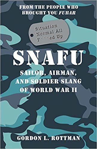 okumak SNAFU Situation Normal All F***ed Up: Sailor, Airman, and Soldier Slang of World War II (General Military)